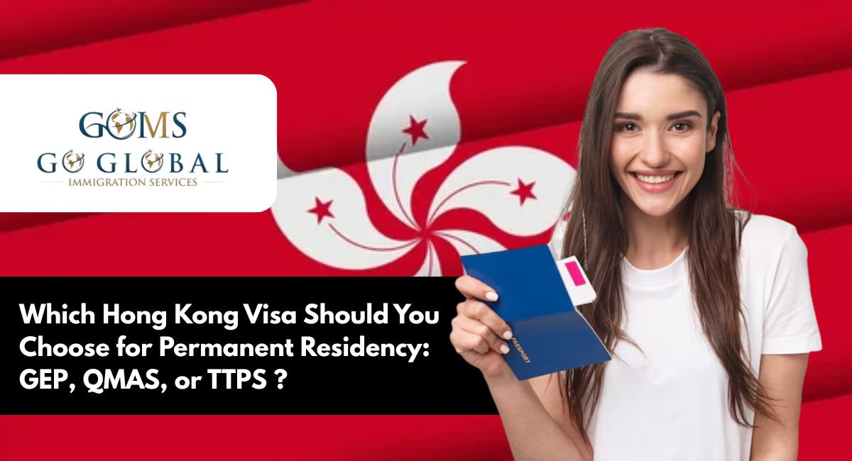 Which Hong Kong Visa Should You Choose for Permanent Residency: GEP, QMAS, or TTPS?