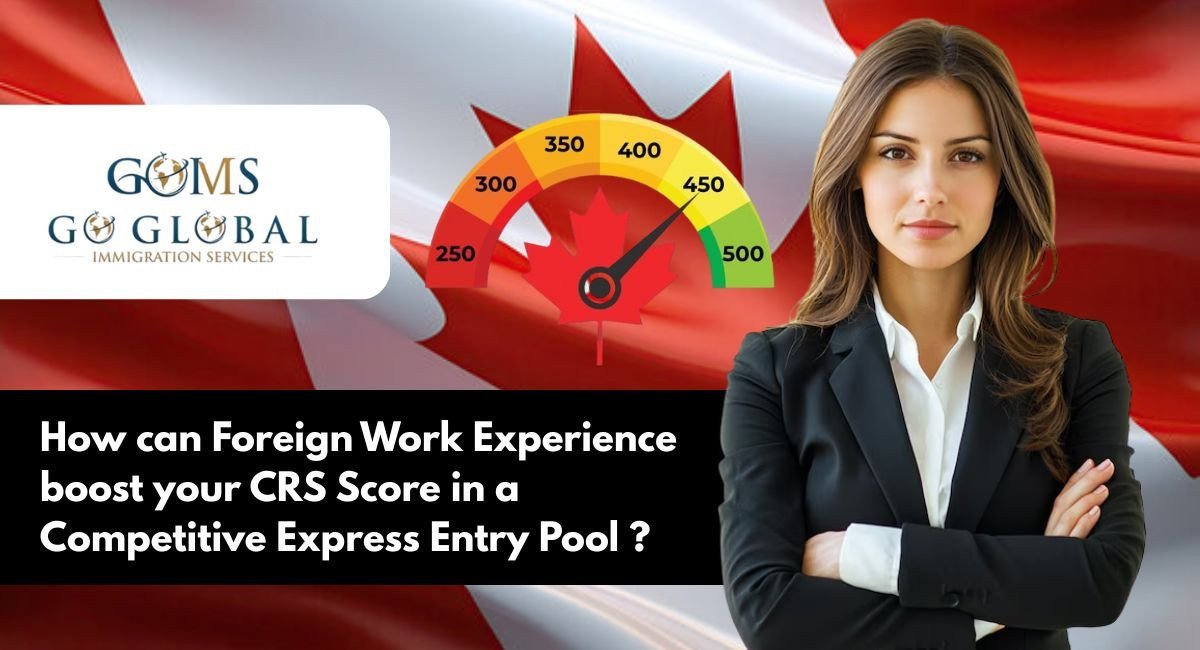 How can Foreign Work Experience boost your CRS Score in a Competitive Express Entry Pool?