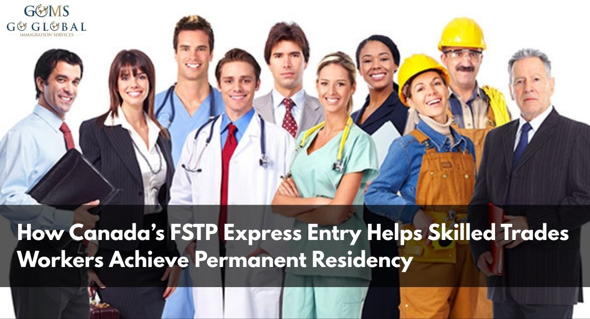 How Canada’s FSTP Express Entry Helps Skilled Trades Workers Achieve Permanent Residency